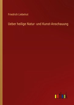 Ueber heilige Natur- und Kunst-Anschauung - Liebetrut, Friedrich