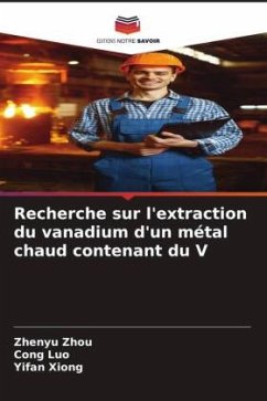 Recherche sur l'extraction du vanadium d'un métal chaud contenant du V - Zhou, Zhenyu;Luo, Cong;Xiong, Yifan