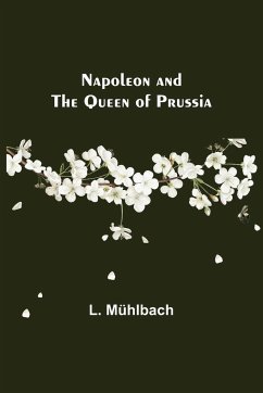 Napoleon and the Queen of Prussia - Mühlbach, L.