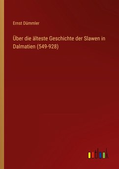 Über die älteste Geschichte der Slawen in Dalmatien (549-928) - Dümmler, Ernst