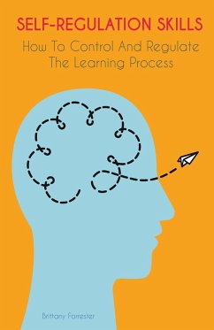 Self-Regulation Skills How To Control And Regulate The Learning Process - Forrester, Brittany