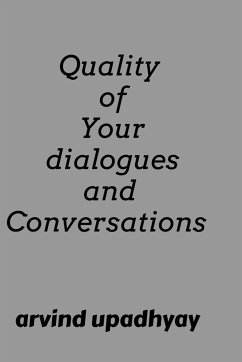Quality of Your dialogues and Conversations - Upadhyay, Arvind