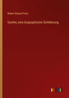 Goethe, eine biographische Schilderung - Prutz, Robert Eduard