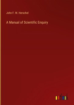 A Manual of Scientific Enquiry - Herschel, John F. W.