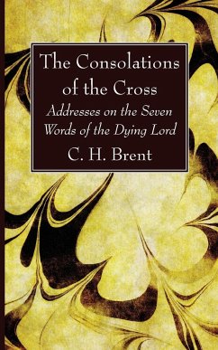 The Consolations of the Cross - Brent, C. H.