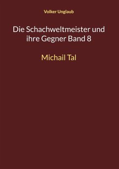 Die Schachweltmeister und ihre Gegner Band 8 - Unglaub, Volker