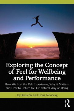 Exploring the Concept of Feel for Wellbeing and Performance (eBook, PDF) - Kimiecik, Jay; Newburg, Doug