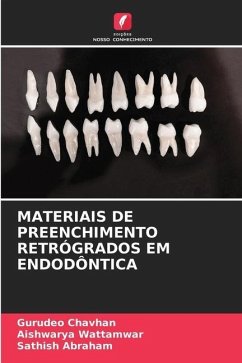 MATERIAIS DE PREENCHIMENTO RETRÓGRADOS EM ENDODÔNTICA - Chavhan, Gurudeo;Wattamwar, Aishwarya;ABRAHAM, SATHISH