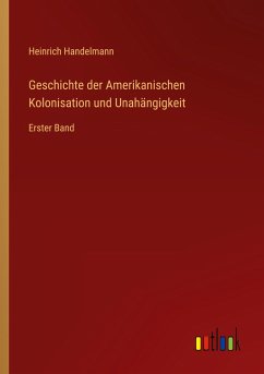 Geschichte der Amerikanischen Kolonisation und Unahängigkeit