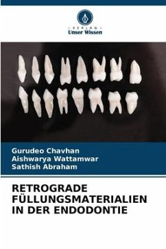 RETROGRADE FÜLLUNGSMATERIALIEN IN DER ENDODONTIE - Chavhan, Gurudeo;Wattamwar, Aishwarya;ABRAHAM, SATHISH
