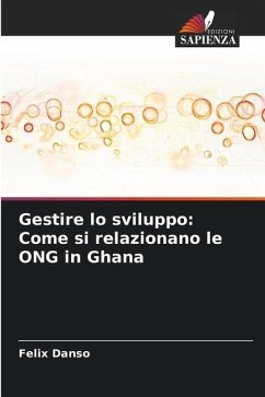 Gestire lo sviluppo: Come si relazionano le ONG in Ghana - Danso, Felix