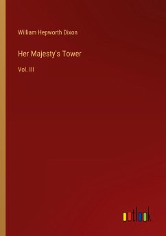 Her Majesty's Tower - Dixon, William Hepworth