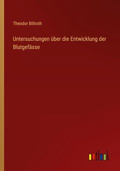 Untersuchungen über die Entwicklung der Blutgefässe