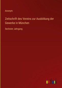 Zeitschrift des Vereins zur Ausbildung der Gewerke in München - Anonym