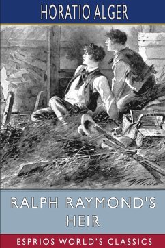 Ralph Raymond's Heir (Esprios Classics) - Alger, Horatio