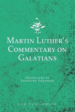 Martin Luther's Commentary on Galatians - Luther, Martin