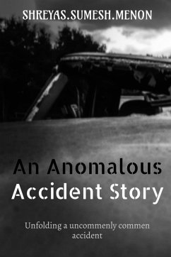 An Anomalous Accident Story - Sumesh., Shreyas.