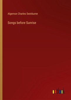 Songs before Sunrise - Swinburne, Algernon Charles