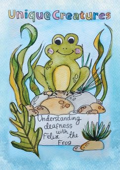 Understanding deafness with Felix the Frog - Foster-Thorpe, Willow; Tbd
