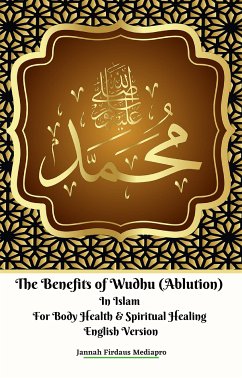 The Benefits of Wudhu (Ablution) In Islam For Body Health & Spiritual Healing English Version (eBook, ePUB) - Firdaus Mediapro, Jannah