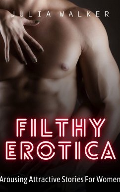 Filthy Erotica (eBook, ePUB) - Walker, Julia