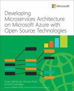 Developing Microservices Architecture on Microsoft Azure with Open Source Technologies (eBook, ePUB) - Khan, Ovais Mehboob Ahmed; Chandaka, Arvind