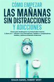 Cómo Empezar las Mañanas sin Distracciones y Adicciones (eBook, ePUB)