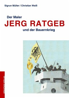 Der Maler Jerg Ratgeb und der Bauernkrieg - Müller, Sigrun;Weiß, Christian