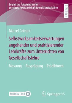 Selbstwirksamkeitserwartungen angehender und praktizierender Lehrkräfte zum Unterrichten von Gesellschaftslehre - Grieger, Marcel