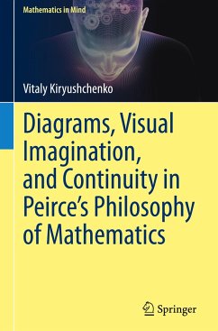 Diagrams, Visual Imagination, and Continuity in Peirce's Philosophy of Mathematics - Kiryushchenko, Vitaly