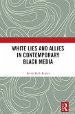 White Lies and Allies in Contemporary Black Media (eBook, PDF) White Lies and Allies in Contemporary Black Media (eBook, PDF)