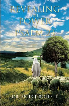 Revealing the Power of Psalm 23 (eBook, ePUB) - Rolle, Felix J.