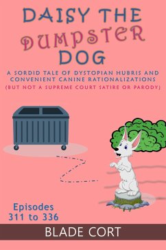 Daisy the Dumpster Dog - A Sordid Tale of Dystopian Hubris and Convenient Canine Rationalizations (But Not a Supreme Court Satire or Parody) (eBook, ePUB) - Cort, Blade