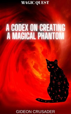 Magic Quest: A Codex on Creating a Magical Phantom (eBook, ePUB) - Crusader, Gideon