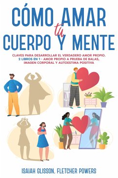 Cómo Amar tu Cuerpo y Mente (eBook, ePUB) - Glisson, Isaiah; Powers, Fletcher