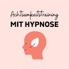 Achtsamkeitstraining mit Hypnose... - Bild 1