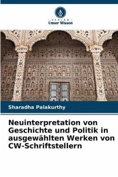 Neuinterpretation von Geschichte und Politik in ausgewählten Werken von CW-Schriftstellern - Palakurthy, Sharadha