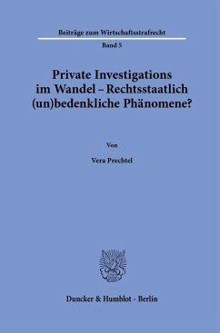 Private Investigations im Wandel - Rechtsstaatlich (un)bedenkliche Phänomene? - Prechtel, Vera