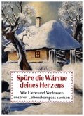 Spüre die Wärme deines Herzens Spüre die Wärme deines Herzens