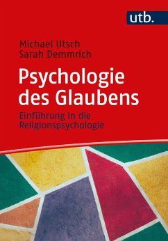 Psychologie des Glaubens - Utsch, Michael;Demmrich, Sarah