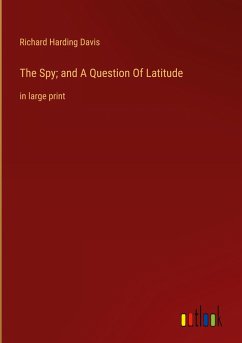 The Spy; and A Question Of Latitude - Davis, Richard Harding