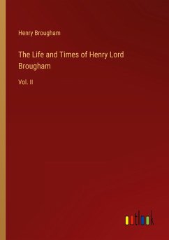 The Life and Times of Henry Lord Brougham - Brougham, Henry