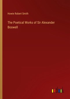 The Poetical Works of Sir Alexander Boswell - Smith, Howie Robert