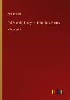 Old Friends; Essays in Epistolary Parody - Lang, Andrew