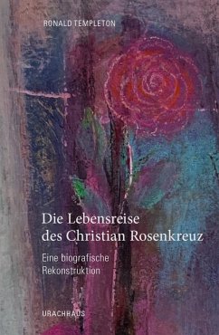 Die Lebensreise des Christian Rosenkreuz - Templeton, Ronald