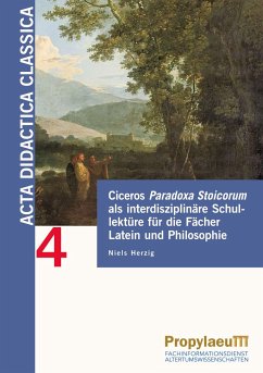 Ciceros Paradoxa Stoicorum als interdisziplinäre Schullektüre für die Fächer Latein und Philosophie - Herzig, Niels