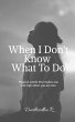 When I Don't know What To Do - Bild 1