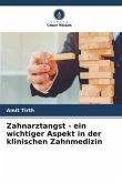 Zahnarztangst - ein wichtiger Aspekt in der klinischen Zahnmedizin