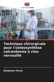 Technique chirurgicale pour l'ostéosynthèse calcanéenne à clou verrouillé