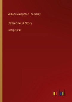 Catherine; A Story - Thackeray, William Makepeace